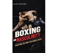 Boxing and Masculinity: Fighting to Find the Whole Man