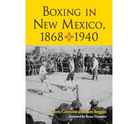 Boxing in New Mexico, 1868-1940: A History, 1868-1940