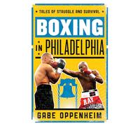 Boxing in Philadelphia: Tales of Struggle and Survival