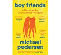 Boy Friends: A Memoir of Joy, Grief and Male Friendship