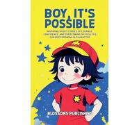 Boy, It's Possible: Inspiring Short Stories of Courage, Confidence, and Overcoming Difficulties to Rise Above for Boys Growing in Character