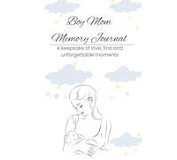 Boy Mom Memory Journal: A keepsake of love, first and unforgettable moments