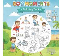 Boy Moments Coloring Book for Kids Ages 4-10: Fun Coloring Pages of Boys’ Everyday Life, Sports, School, Adventures & Playtime (Tiny Moments)