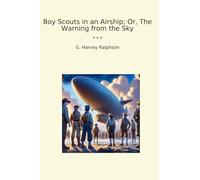 Boy Scouts in an Airship; Or, The Warning from the Sky (Classic Books)