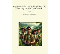 Boy Scouts in the Philippines; Or, The Key to the Treaty Box (Classic Books)