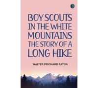 Boy Scouts In The White Mountains: The Story Of A Long Hike