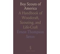 Boy Scouts of America: A Handbook of Woodcraft, Scouting, and Life-Craft
