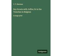 Boy Scouts with Joffre; Or in the Trenches in Belgium: in large print
