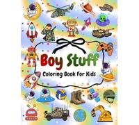 Boy Stuff Coloring Book For Kids: Bold And Easy Coloring Pages For Boys, Featuring Robots, Vehicles, Trucks, Space, Rockets, Submarines And Much More. Ages 4,5,6,7,8.9. (The Joy of Coloring)