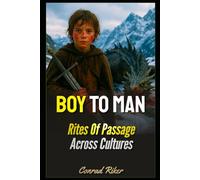 Boy To Man: Rites Of Passage Across Cultures