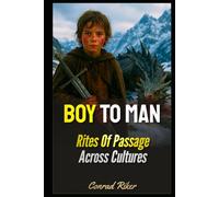 Boy To Man: Rites Of Passage Across Cultures (Redpilled Wisdom (satire))