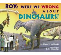 Boy, Were We Wrong About Dinosaurs!