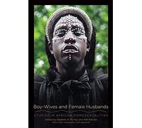 Boy-Wives and Female Husbands: Studies in African Homosexualities (SUNY Press Open Access)