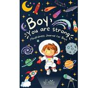 Boy, You are Strong! A Mindfulness Journal for Boys: To Encourage Growth Mindset and Develop Confidence and Gratitude. 50 Positive Mantras and Daily ... Self-Esteem (Between Mom and Me series)