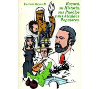 Boyacá, su Historia, sus Pueblos y sus Alcaldes Populares