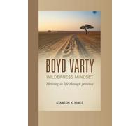 BOYD VARTY: The Wilderness Mindset-Thriving in Life Through Presence