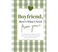 Boyfriend, Here's What I Need From You: A Guided Journal for Couples to Open Up Emotionally, Strengthen Communication, and Grow Closer Every Day