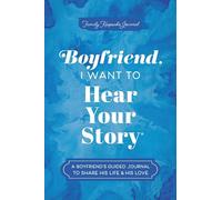 Boyfriend, I Want to Hear Your Story: A Boyfriend's Guided Journal to Share His Life & His Love (Hear Your Story Books)