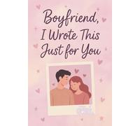 Boyfriend, I Wrote This Just for You: A Guided Love Journal from Your Teenage Girlfriend to the One Who Has Her Heart