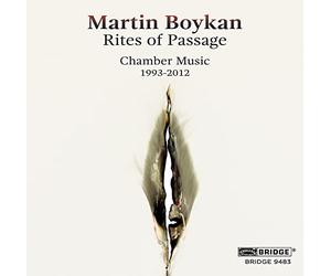 Boykan, Martin - Martin Boykan: Rites of Passage - Chamber Music (1993-2012)