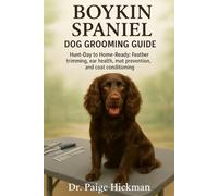 BOYKIN SPANIEL DOG GROOMING GUIDE: Hunt-Day to Home-Ready: Feather trimming, ear health, mat prevention, and coat conditioning (DOGS GROOMING PACK)