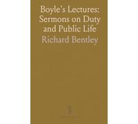 Boyle's Lectures: Sermons on Duty and Public Life: Clear, practical reflections on faith, virtue, and the common good from early 18th-century sermons