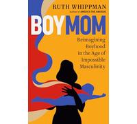 Ruth Whippman – BoyMom: Reimagining Boyhood in the Age of Impossible Masculinity – Tapa dura