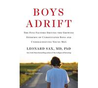 Boys Adrift: The Five Factors Driving the Growing Epidemic of Unmotivated Boys and Underachieving Young Men