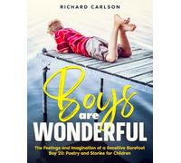 Boys are Wonderful: The Feelings and Imagination of a Sensitive Barefoot Boy 20: Poetry and Stories for Children