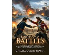 Boys' Book of Battles: Epic War Stories and Famous Military Victories: Legendary Heroes and Strategic Combat Tactics - Illustrated with Biography and Commentary