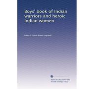 Boys' book of Indian warriors and heroic Indian women. 1