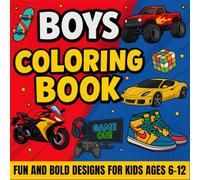 Boys Coloring Book: +50 Fun and Bold Designs for Kids Ages 6-12 | Includes Video Gamer, Monster Truck, Awesome Cars and Vehicles, Characters Video Games & Cool Things Boys Love. (Epic Boys Collection)