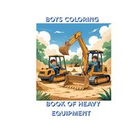 Boys Coloring Book of Heavy Equipment