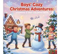 Boys’ Cozy Christmas Adventures: The Perfect Christmas Coloring Book for Boys