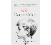 Boys' Dance Guide: Advice for Students, Teachers, Parents, Siblings and Anyone Else Interested
