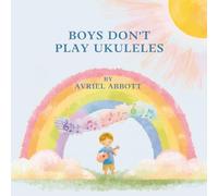 Boys Don't Play Ukuleles: All About Hard Work and Ukuleles