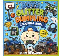 Boys Glitter Dumpling: A Fun Coloring Book Filled with Sports, Games, Monster Trucks, Dirt Bikes & More!