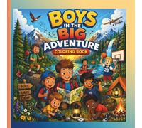 BOYS IN THE BIG ADVENTURE COLORING BOOK: Fun and Easy Coloring Pages for Kids AGES 3-11 Action, Exploration, and Imagination