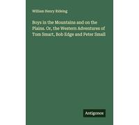 Boys in the Mountains and on the Plains. Or, the Western Adventures of Tom Smart, Bob Edge and Peter Small