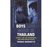 Boys Love Media in Thailand: Celebrity, Fans, and Transnational Asian Queer Popular Culture (Asian Celebrity and Fandom Studies)