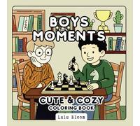 Boys Moments Coloring Book: Cute & Cozy Scenes 42 Adorable Bold and Easy Pages for Boys Ages 4-10 Teens And All Ages Relaxing Designs with Thick Lines