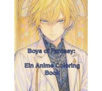 Boys of Fantasy: Ein Anime Coloring Book: Entdecke geheimnisvolle Anime Boys - ein Ausmalbuch für Erwachsene und Teenager