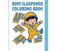 BOYS SLEEPOVER COLORING BOOK: Fun and Creative Coloring Pages for Boys Ages 5-10
