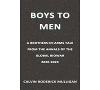 Boys to Men: A Brothers-in-arms Tale From the Annals of the Global Biowar 2020-2023