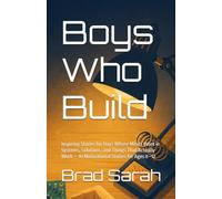 Boys Who Build: Inspiring Stories for Boys Whose Minds Work in Systems, Solutions, and Things That Actually Work - 10 Motivational Stories for Ages 8-12 (Boys who build things)