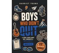Boys Who Didn't Quit: 17 Short Stories about Grit, Comebacks and Never Giving Up: Growth Mindset Short Stories for Teen and Tween Boys Age 9-13