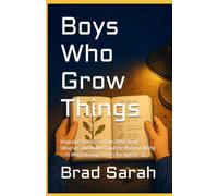 Boys Who Grow Things: Inspiring Stories for Boys Who Tend, Observe, and Understand the Natural World - 10 Motivational Stories for Ages 8-12 (Boys who build things)