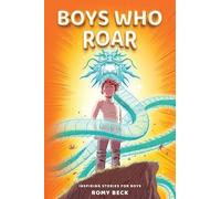 Boys Who Roar: Motivational Short Stories of Courage, Confidence & Heart for Boys Ages 7-11