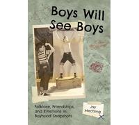 Boys Will See Boys: Folklore, Friendships, and Emotions in Boyhood Snapshots (Cultures of Childhood)