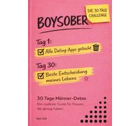 Boysober: 30 Tage Männer-Detox - Der radikale Guide für Frauen, die genug haben: Wie du Dating-Pausen nutzt, toxische Muster durchbrichst und echte Selbstliebe entwickelst